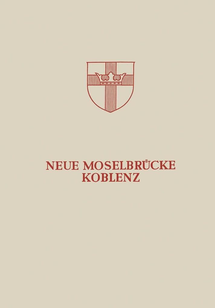 Neue Moselbrücke Koblenz: Festschrift zur Einweihung und Verkehrsübergabe der Neuen Moselbrücke Koblenz am 24. Juli 1954