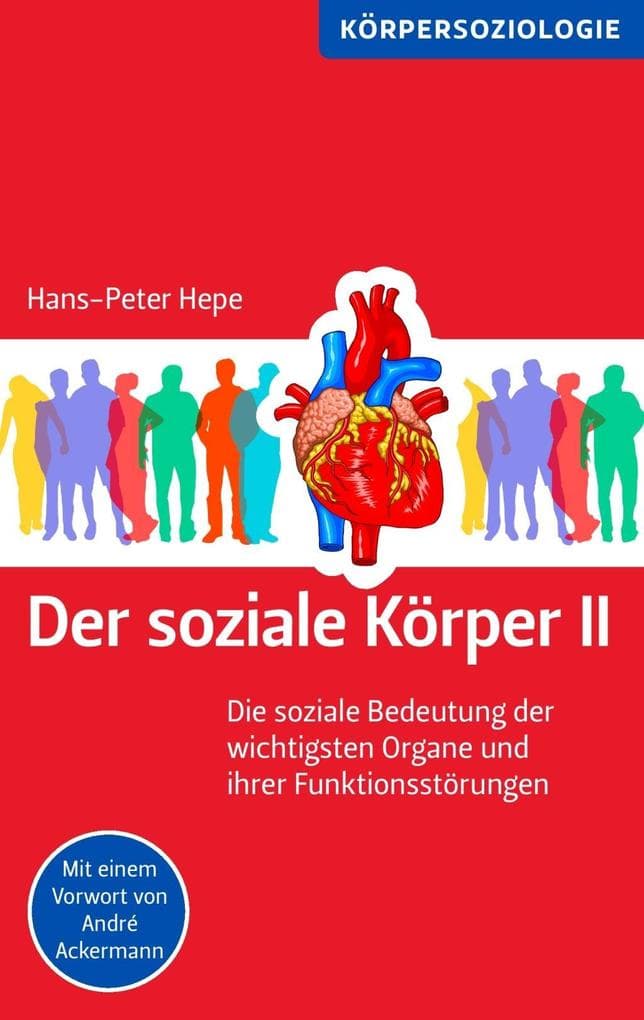 Der soziale Körper II: Die soziale Bedeutung der wichtigsten Organe und ihrer Funktionsstörungen