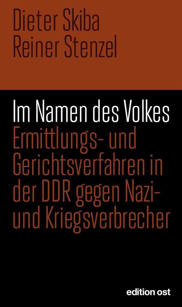 Im Namen des Volkes: Ermittlungs- und Gerichtsverfahren in der DDR gegen Nazi- und Kriegsverbrecher