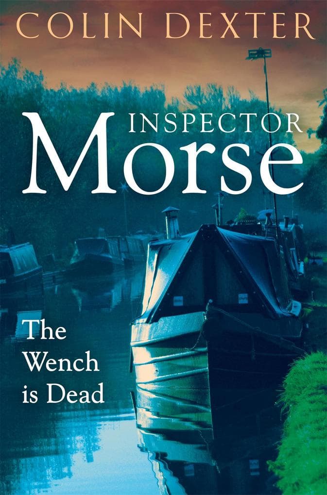 The Wench is Dead: The Eighth Case in the Classic Inspector Morse Series
