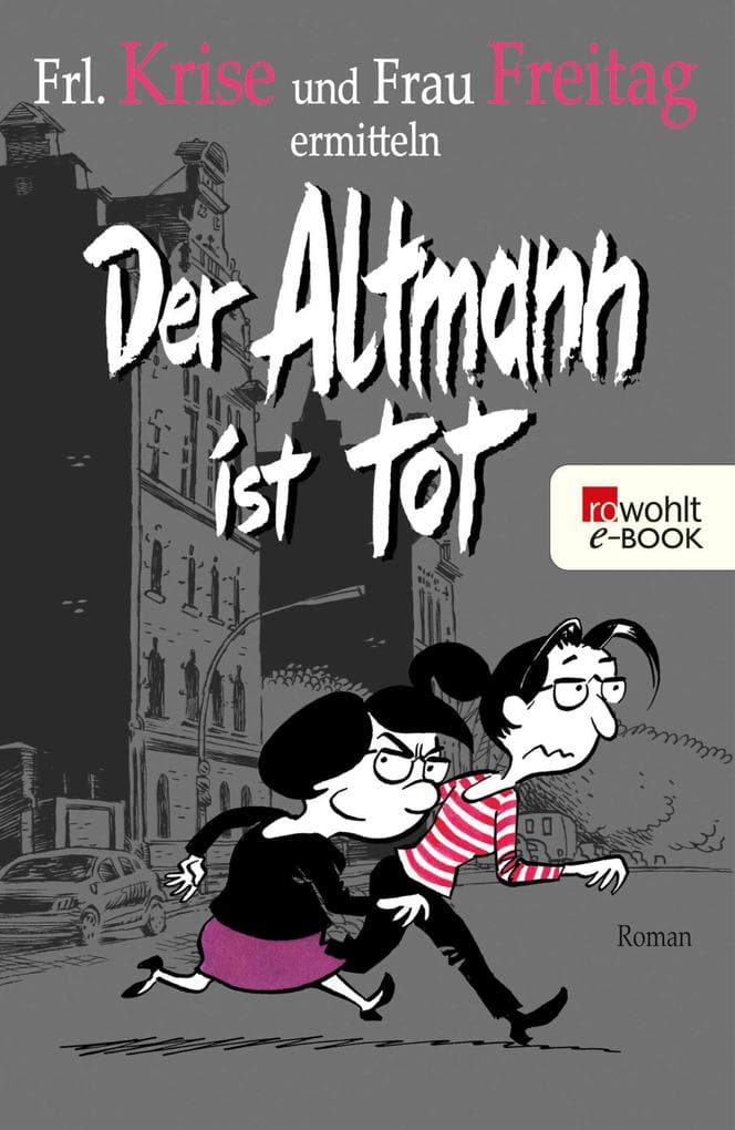 Der Altmann ist tot: Frl. Krise und Frau Freitag ermitteln