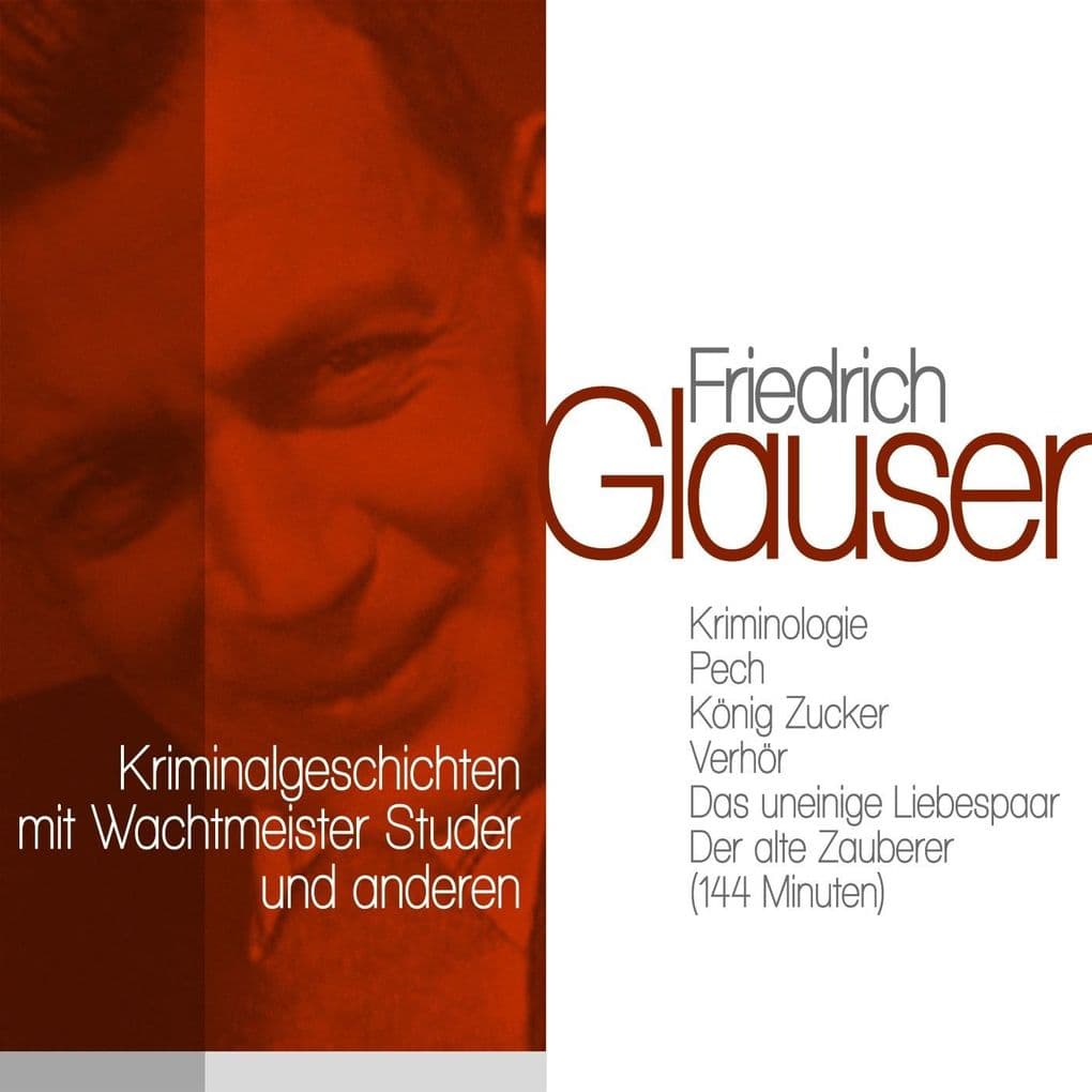 Klassische Kriminalgeschichten mit Wachtmeister Studer und anderen: Kriminologie, Pech, König Zucker, Verhör, Das uneinige Liebespaar, Der alte Zauberer