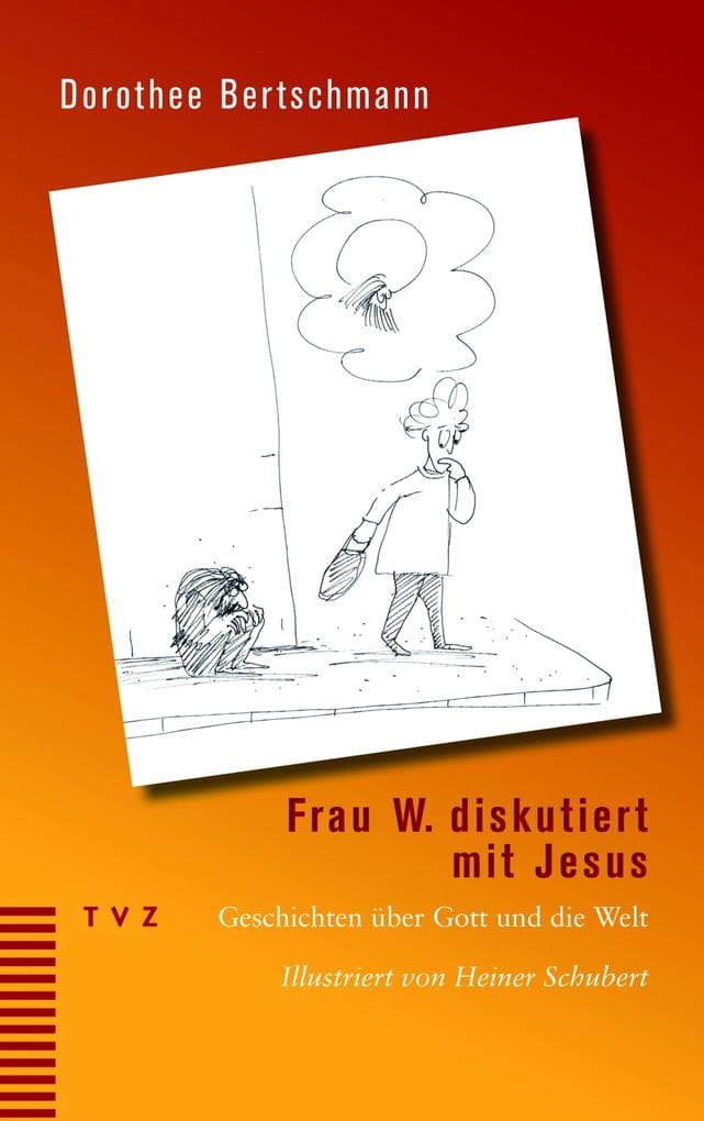 Frau W. diskutiert mit Jesus: Geschichten über Gott und die Welt