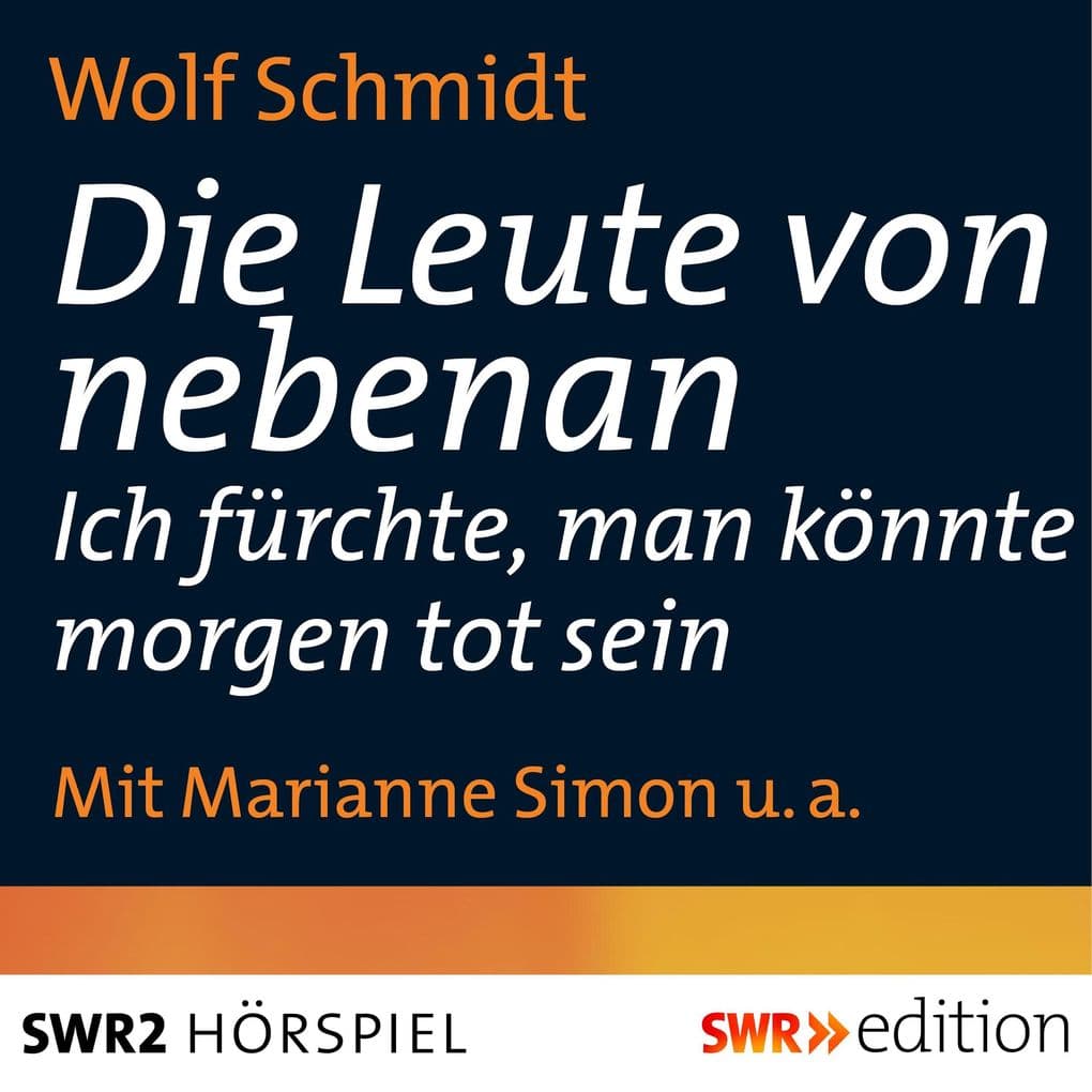 Die Leute von nebenan: Ich fürcht, man könnte morgen tot sein. Hörspiel SWR Edition
