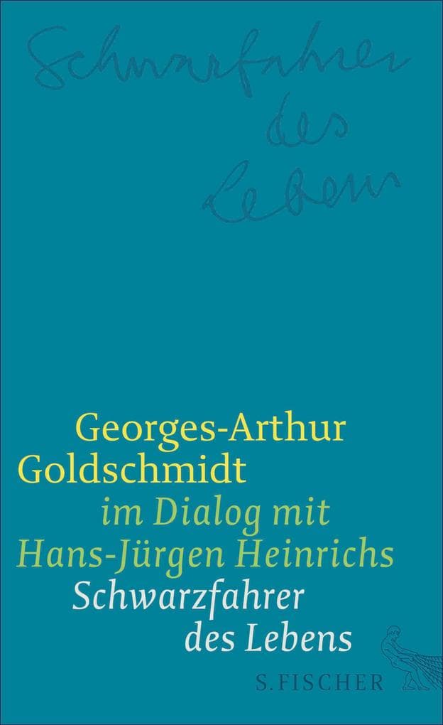 Schwarzfahrer des Lebens: Georges-Arthur Goldschmidt im Dialog mit Hans-Jürgen Heinrichs