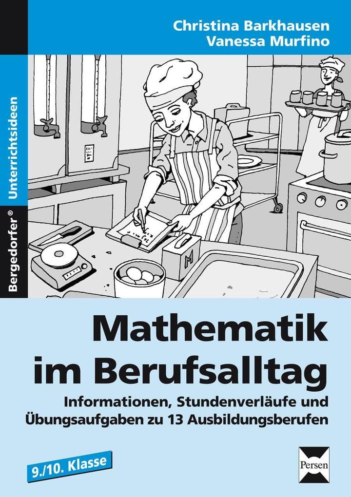 Mathematik im Berufsalltag: Informationen, Stundenverläufe und Übungsaufgaben zu 13 Ausbildungsberufen (9. und 10. Klasse)