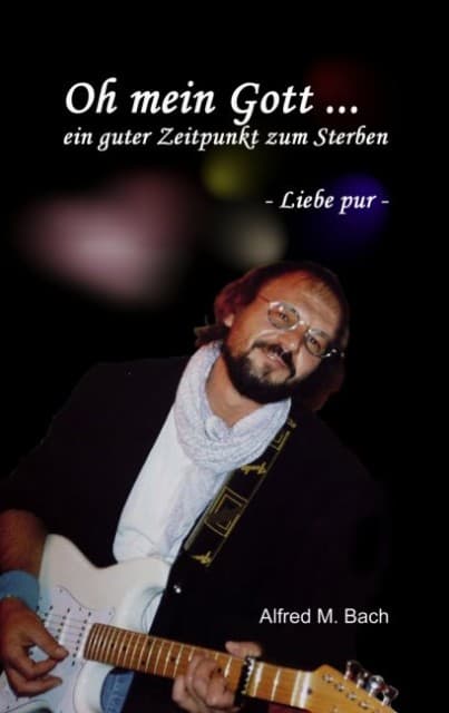 Oh mein Gott ... ein guter Zeitpunkt zum Sterben: - Liebe pur -