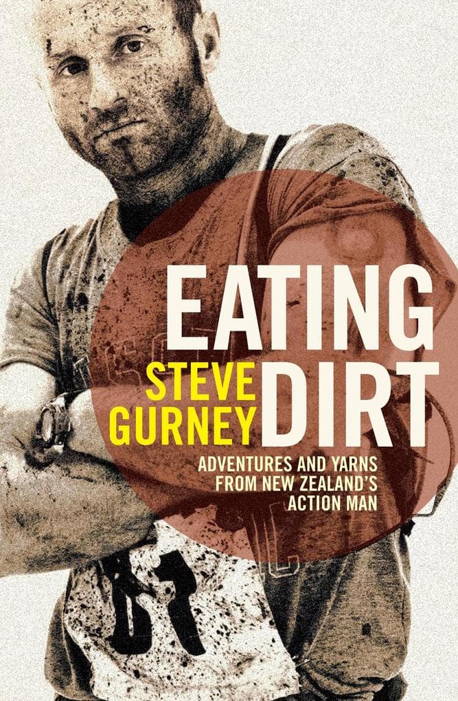 Eating Dirt: Adventures and Yarns from New Zealand's Action Man