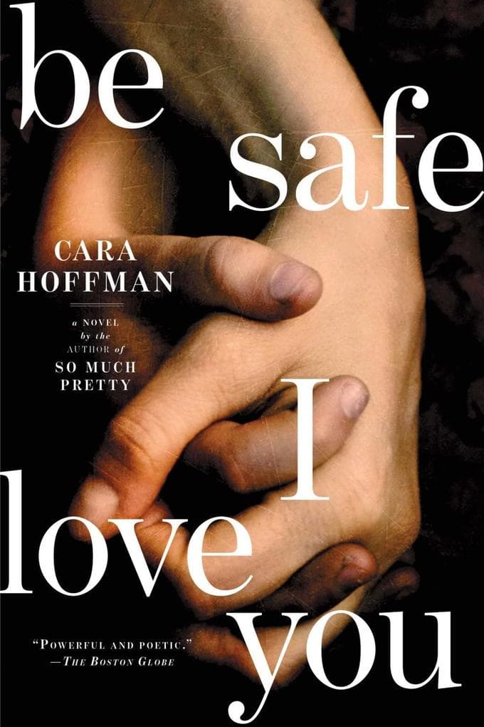 Be Safe I Love You: A Novel