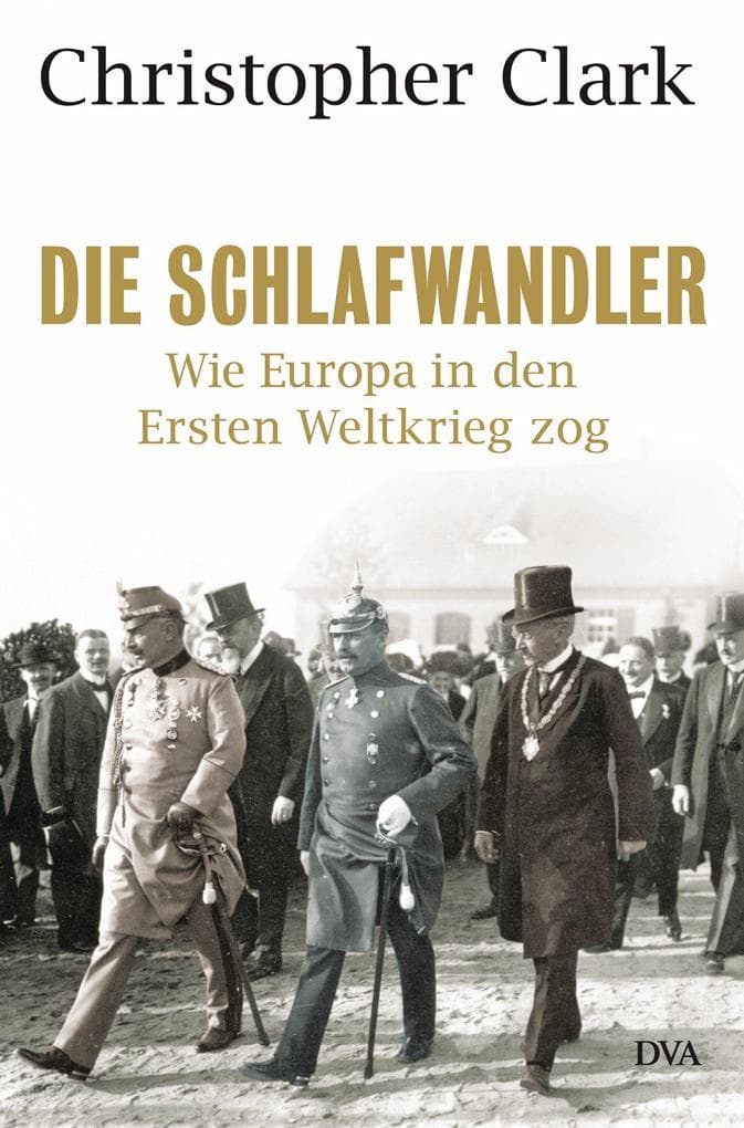 Die Schlafwandler: Wie Europa in den ersten Weltkrieg zog - "Eine Wucht." Süddeutsche Zeitung