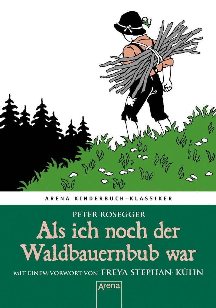 Als ich noch der Waldbauernbub war: Arena Kinderbuch-Klassiker. Mit einem Vorwort von Freya Stephan-Kühn