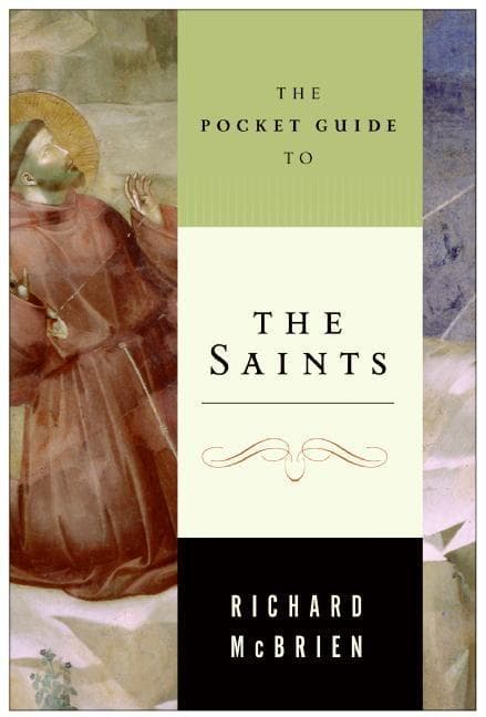 The Pocket Guide to the Saints: From Mary and St. Francis of Assisi to John XXIII and Mother Teresa