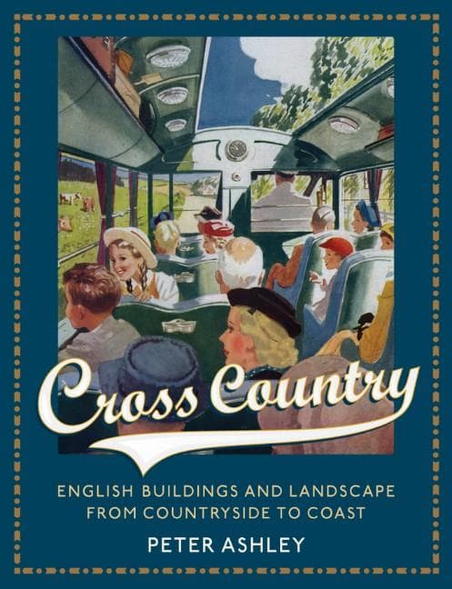 Cross Country: English Buildings and Landscape From Countryside to Coast
