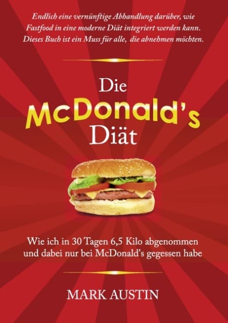 Die McDonald's Diät: Wie ich in 30 Tagen 6,5 Kilo abgenommen und dabei nur bei McDonald's gegessen habe