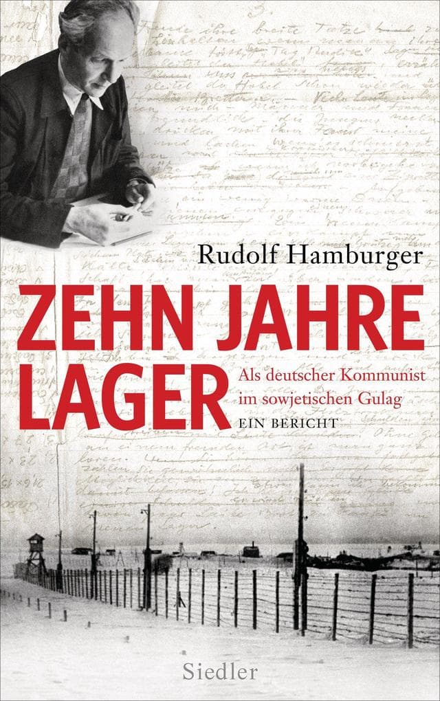 Zehn Jahre Lager: Als deutscher Kommunist im sowjetischen Gulag - Ein Bericht