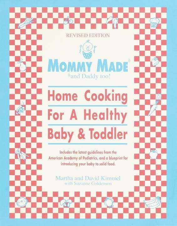 Mommy Made and Daddy Too! (Revised): Home Cooking for a Healthy Baby & Toddler: A Cookbook