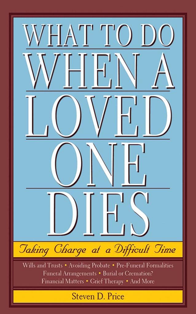 What to Do When a Loved One Dies: Taking Charge at a Difficult Time
