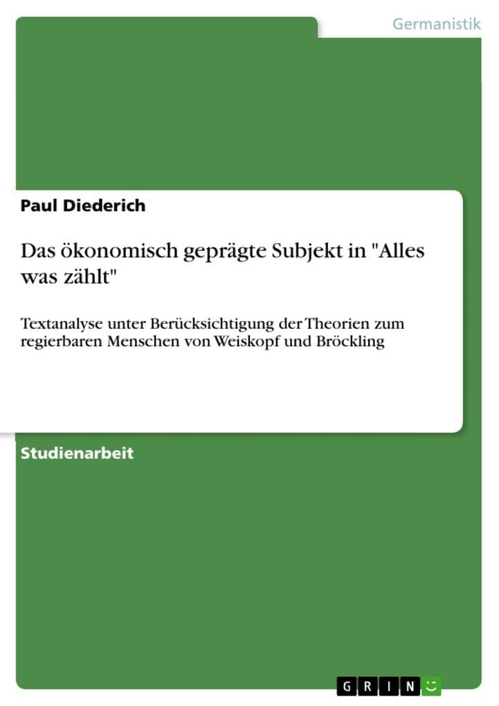 Das ökonomisch geprägte Subjekt in "Alles was zählt": Textanalyse unter Berücksichtigung der Theorien zum regierbaren Menschen von Weiskopf und Bröckling