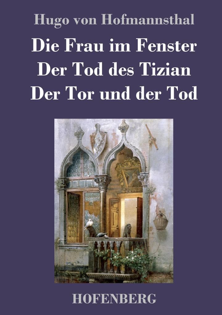 Die Frau im Fenster / Der Tod des Tizian / Der Tor und der Tod: Drei Dramen