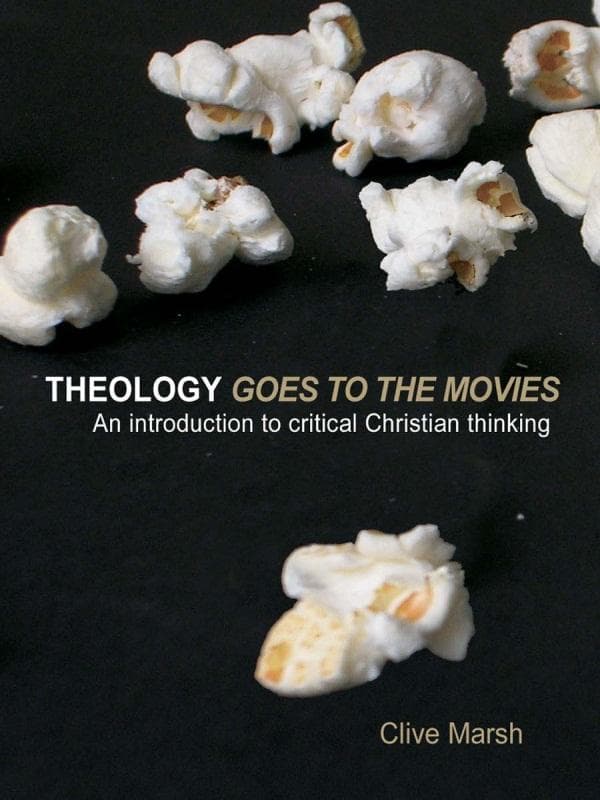 Theology Goes to the Movies: An Introduction to Critical Christian Thinking