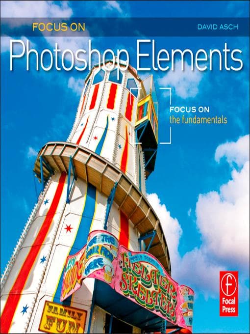 Focus On Photoshop Elements: Focus on the Fundamentals
