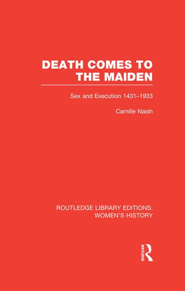 Death Comes to the Maiden: Sex and Execution 1431-1933