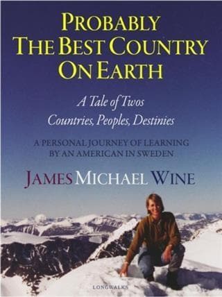 Probably The Best Country On Earth: A Tale of Twos - Countries, Peoples, Destinies: A Personal Journey of Learning by an American in Sweden