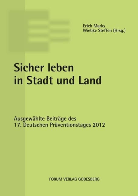 Sicher leben in Stadt und Land: Ausgewählte Beiträge des 17. Deutschen Präventionstages (16. und 17. April 2012 in München)