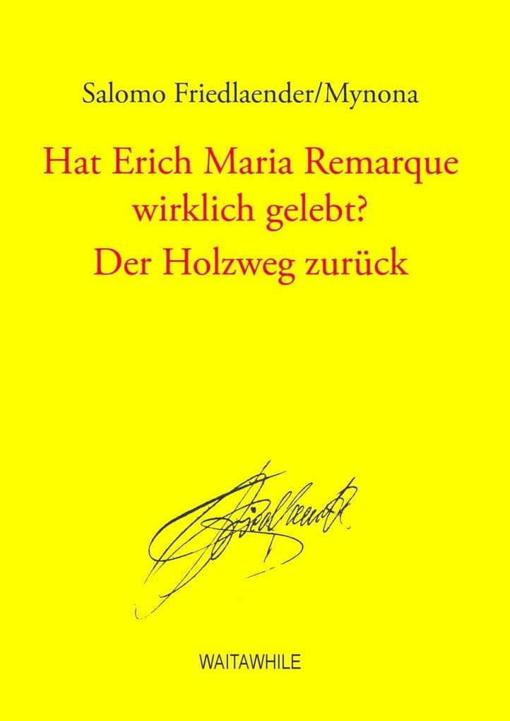 Hat Erich Maria Remarque wirklich gelebt? / Der Holzweg zurück: Gesammelte Schriften Band 11