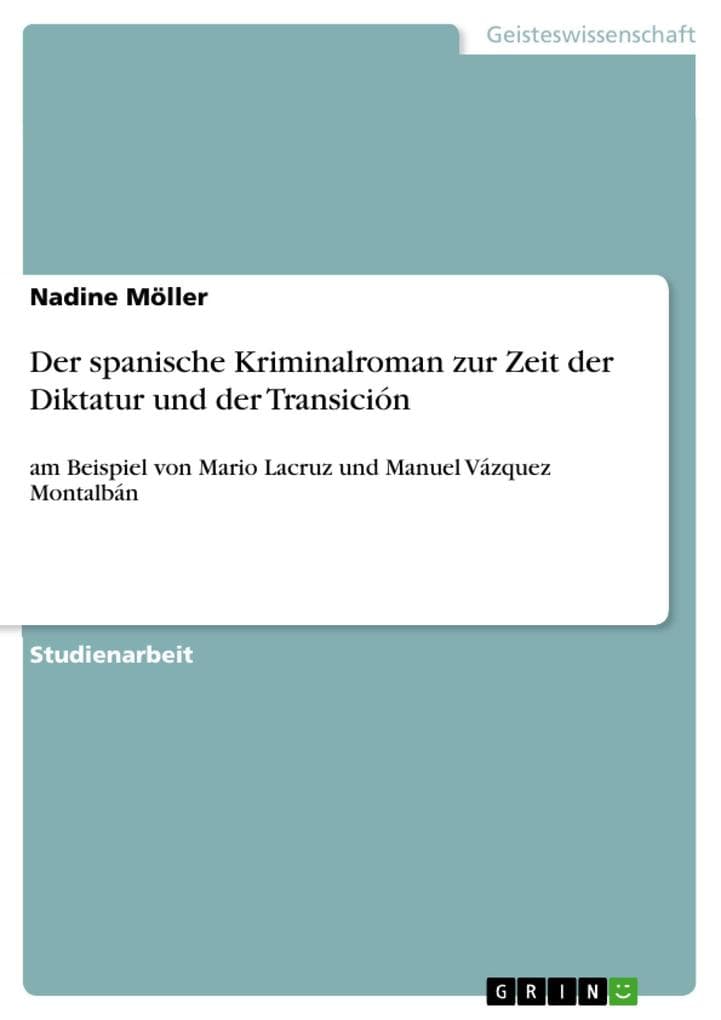 Der spanische Kriminalroman zur Zeit der Diktatur und der Transición: am Beispiel von Mario Lacruz und Manuel Vázquez Montalbán