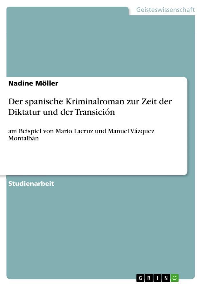 Der spanische Kriminalroman zur Zeit der Diktatur und der Transición: am Beispiel von Mario Lacruz und Manuel Vázquez Montalbán