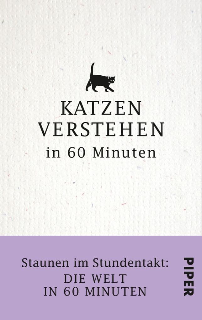 Katzen verstehen in 60 Minuten: Staunen im Stundentakt - Die Welt in 60 Minuten