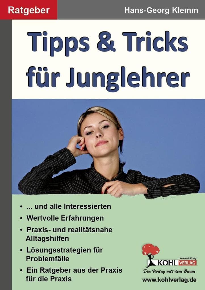 Tipps und Tricks für Junglehrer: Ein wertvoller Ratgeber aus der Praxis für die Praxis