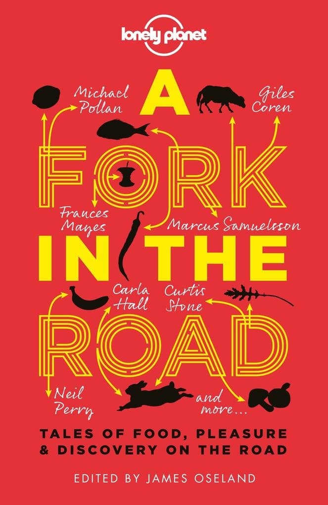 Fork In The Road: Tales of Food, Pleasure and Discovery On The Road