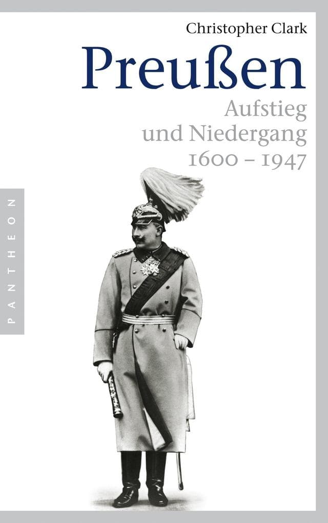 Preußen: Aufstieg und Niedergang - 1600-1947