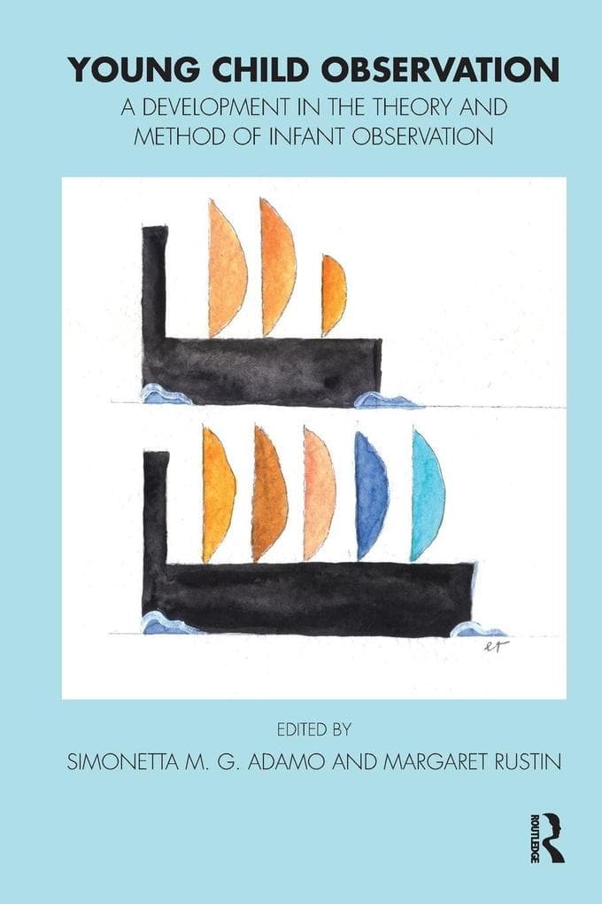 Young Child Observation: A Development in the Theory and Method of Infant Observation