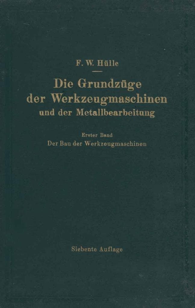 Die Grundzüge der Werkzeugmaschinen und der Metallbearbeitung: Erster Band Der Bau der Werkzeugmaschinen