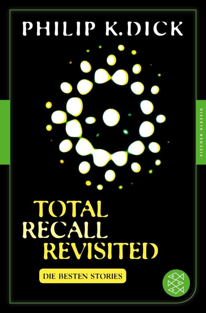 Total Recall Revisited: Die besten Stories. Mit einem Nachwort von Thomas von Steinaecker Fischer Klassik PLUS