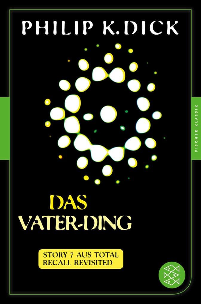 Das Vater-Ding: Story 7 aus: Total Recall Revisited. Die besten Stories Fischer Klassik PLUS