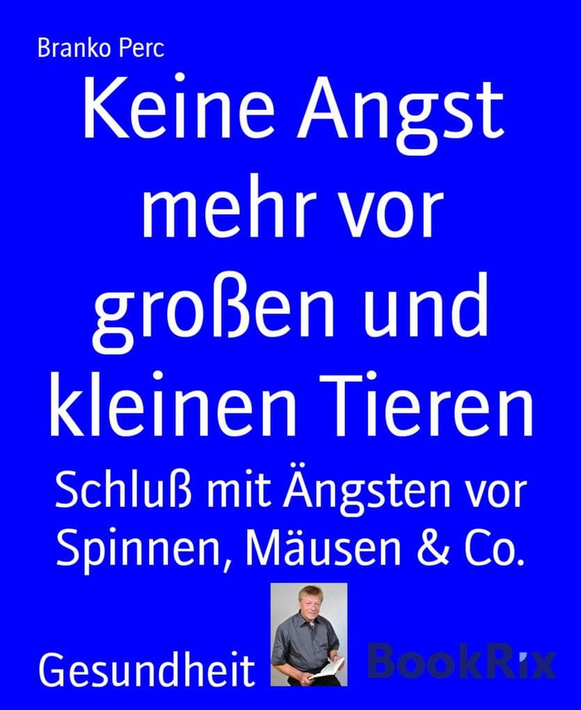 Keine Angst mehr vor großen und kleinen Tieren: Schluß mit Ängsten vor Spinnen, Mäusen & Co.