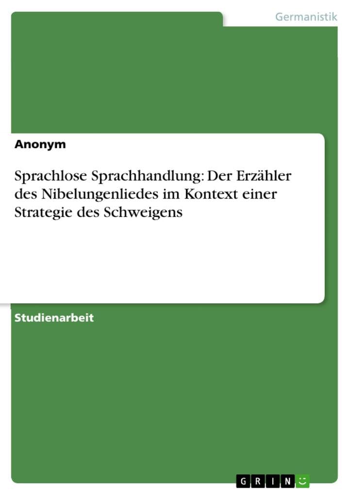 Sprachlose Sprachhandlung: Der Erzähler des Nibelungenliedes im Kontext einer Strategie des Schweigens