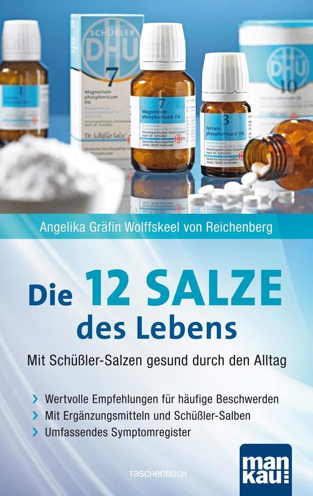 Die 12 (Zwölf) Salze des Lebens - Mit Schüßler-Salzen gesund durch den Alltag: Wertvolle Empfehlungen für häufige Beschwerden. Mit Ergänzungsmitteln und Schüßler-Salben. Umfassendes Symptomregister
