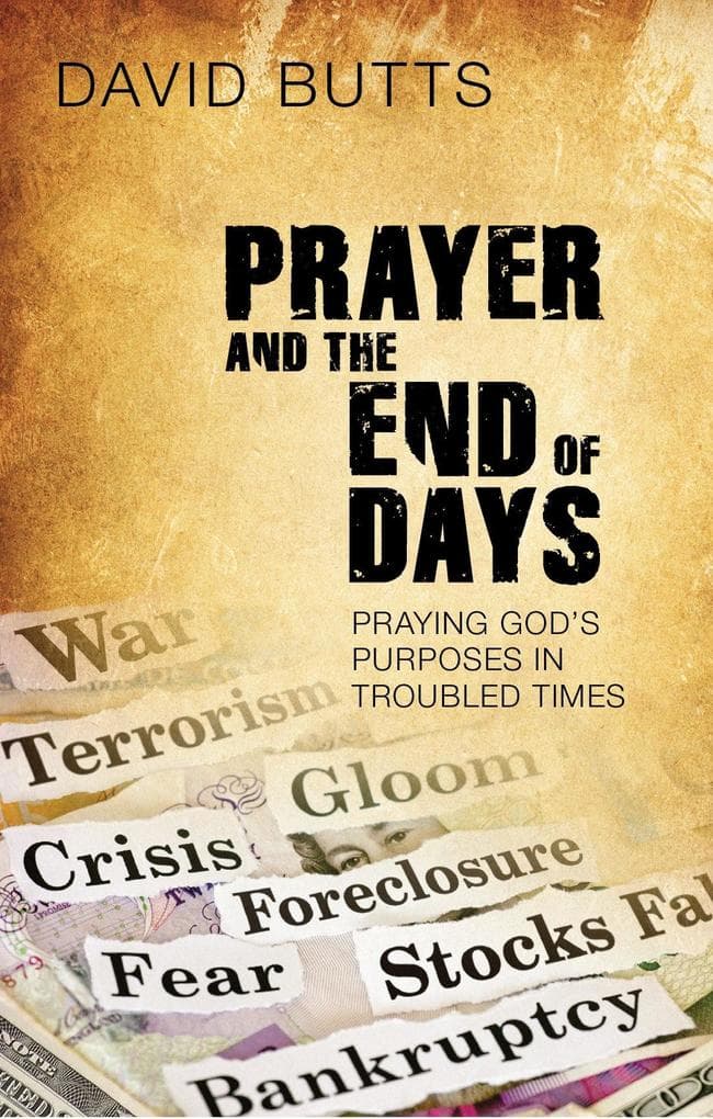 Prayer and the End of Days: Praying God's Purposes in Troubled Times