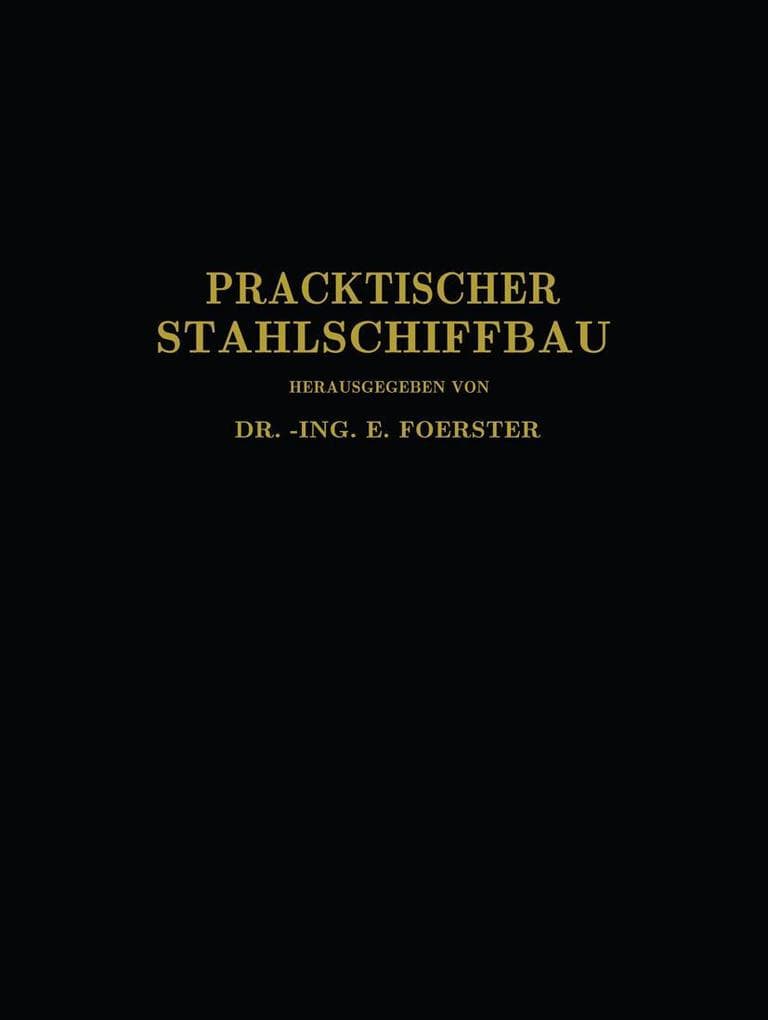 Praktischer Stahlschiffbau: Ein Hilfsbuch für Werft, Reederei und Lehrstätte