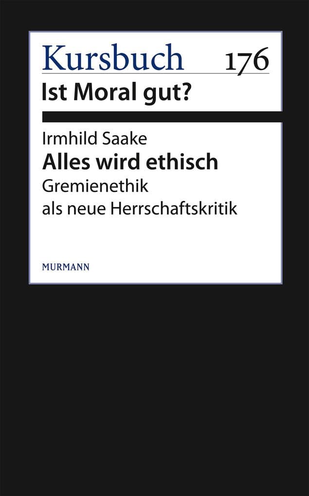 Alles wird ethisch: Gremienethik als neue Herrschaftskritik