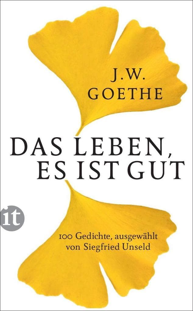 Das Leben, es ist gut: Hundert Gedichte, ausgewählt von Siegfried Unseld