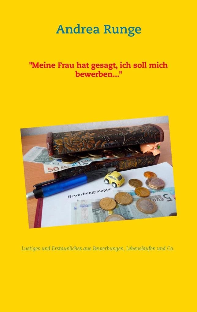 "Meine Frau hat gesagt, ich soll mich bewerben...": Lustiges und Erstaunliches aus Bewerbungen und Lebensläufen