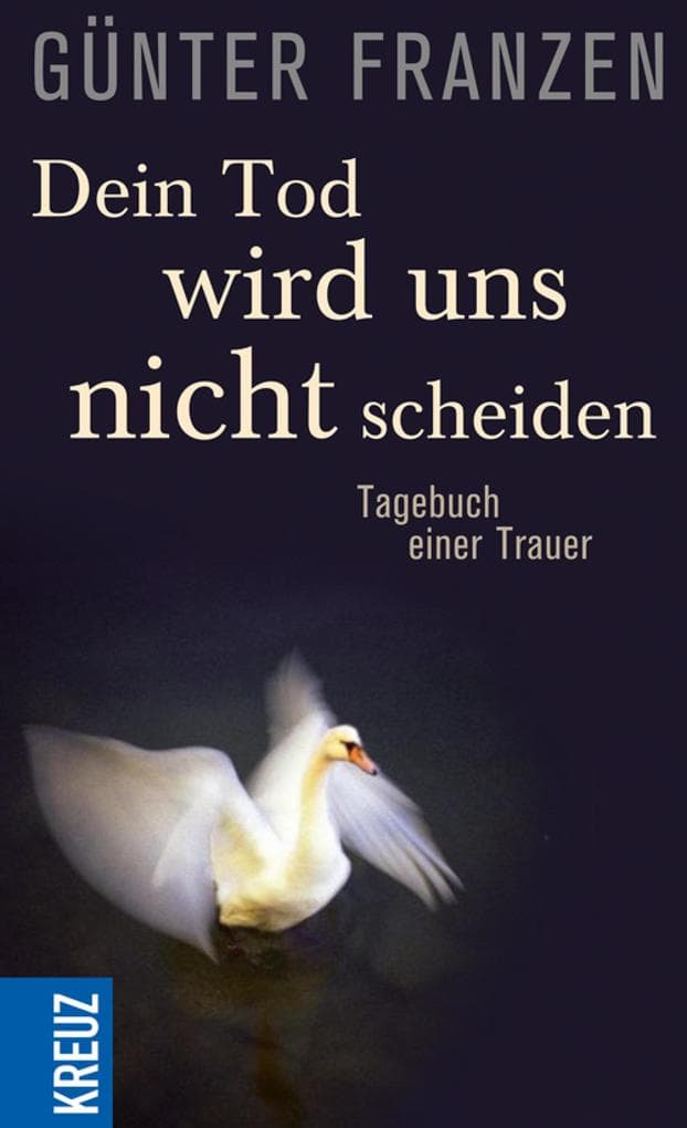 Dein Tod wird uns nicht scheiden: Tagebuch einer Trauer