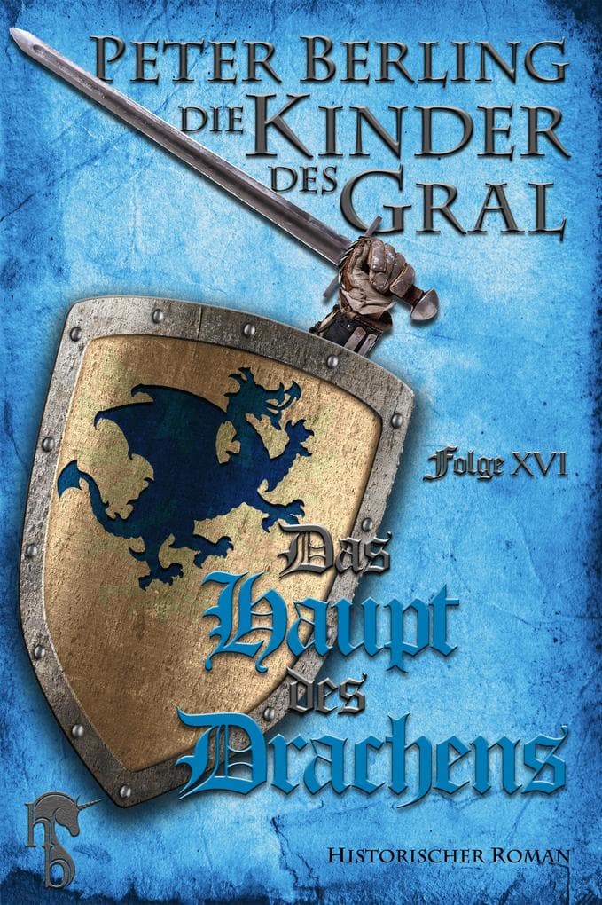 Das Haupt des Drachens: Folge XVI des 17-bändigen Kreuzzug-Epos Die Kinder des Gral