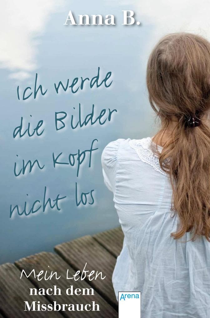 Ich werde die Bilder im Kopf nicht los: Mein Leben nach dem Missbrauch